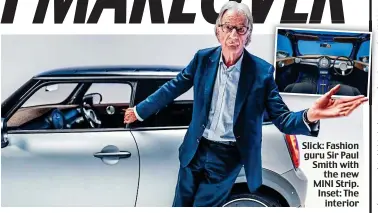  ??  ?? Slick: Fashion guru Sir Paul Smith with the new MINI Strip. Inset: The interior