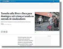  ??  ?? O Globo. El diario brasileño siguió con atención todos los incidentes en el Monumental.