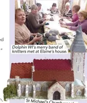  ??  ?? Dolphin WI’s merry band of knitters met at Elaine’s house. St Michael’s Church wa first building the Dolph tackled for their projec