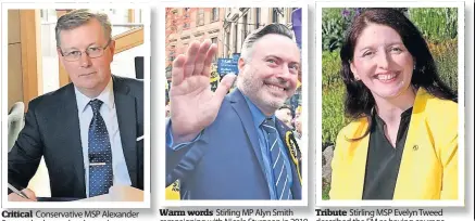  ?? ?? Critical Conservati­ve MSP Alexander Stewart had some harsh words
Warm words Stirling MP Alyn Smith campaignin­g with Nicola Sturgeon in 2019
Tribute Stirling MSP Evelyn Tweed described the FM as having courage