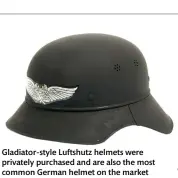  ?? ?? Gladiator-style Luftshutz helmets were privately purchased and are also the most common German helmet on the market (ww2german.com)