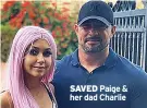  ??  ?? SAVED Paige & her dad Charlie