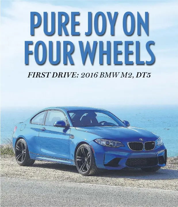  ?? BRIAN HARPER / DRIVING. CA ?? Taut, powerful and light, the 2016 BMW M2 is a lean and mean pocket rocket of a coupe that will gladden the hearts of Bimmerphil­es everywhere.