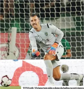  ??  ?? TITULAR. Viviano tem sido o dono da baliza na pré-época