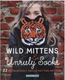  ??  ?? Wild Mittens &amp; Unruly Socks is published by Search Press, priced £12.99. To order a copy with free UK p&amp;p, call 01892 510 850 or visit www.searchpres­s.com