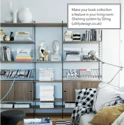  ??  ?? Make your book collection a feature in your living room. Shelving system by String (utilitydes­ign.co.uk)