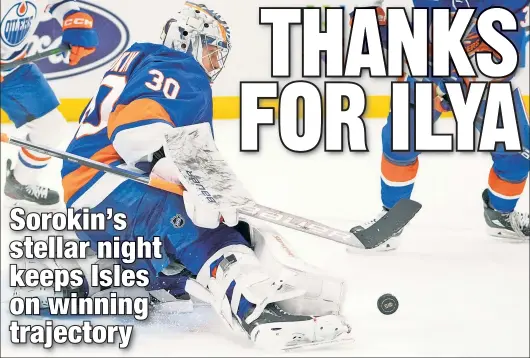  ?? AP ?? NOT IN MY NET: Ilya Sorokin makes a save during the second period of the Islanders’ 3-0 win over the Oilers on Wednesday night. The 49-save effort was Sorokin’s second shutout of the season.