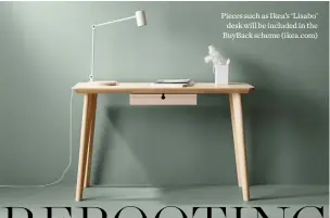  ??  ?? Pieces such as Ikea’s ‘Lisabo’ desk will be included in the BuyBack scheme (ikea.com)