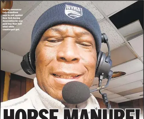  ??  ?? Racing announcer Luis Grandison says in suit against New York Racing Associatio­n he was paid less than half what white counterpar­t got.