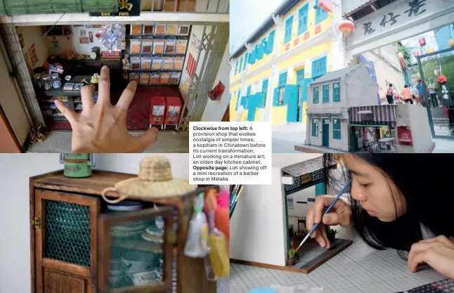  ??  ?? Clockwise from top left: A provision shop that evokes nostalgia of simpler times; a kopitiam in Chinatown before its current transforma­tion; Lim working on a miniature art; an olden day kitchen cabinet.
Opposite page: Lim showing off a mini recreation of a barber shop in Melaka