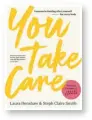  ?? ?? Edited extract from You Take Care by Laura Henshaw and Steph Claire Smith (Murdoch Books, $36.99).