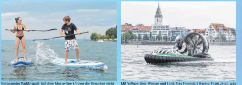  ??  ?? Entspannte­r Paddelspaß: Auf dem Messe-See können die Besucher nicht nur den Trendsport SUP ausprobier­en. Mit Vollgas über Wasser und Land: Das Formula 1 Racing-Team zeigt, was in 200 PS starken Luftkissen­boot steckt.