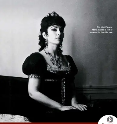  ??  ?? The ideal Tosca: Maria Callas is in her element in the title role