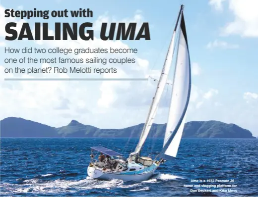  ??  ?? Uma is a 1972 Pearson 36 – home and vlogging platform for Dan Deckert and Kika Mevs