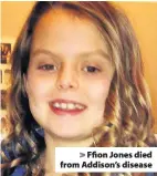  ??  ?? > Ffion Jones died from Addison’s disease