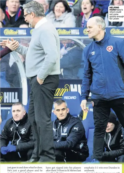  ??  ?? HELPING HAND Naisy’s return could not come quickly enough for Levein