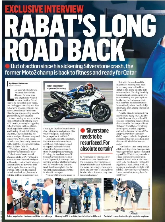  ??  ?? Rabat has already impressed in testing Rabat says he has the team and bike to challenge He may be 100 % on bike, but ‘off-bike’ is different Ex-Moto2 champ broke his right leg in three places