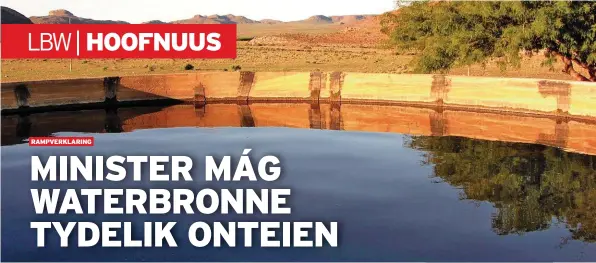  ?? FOTO: AMELIA GENIS ?? Ingevolge die Nasionale Waterwet en die Onteiening­swet mag die Regering hulpbronne, soos plaasdamme en fonteine, tydelik onteien.