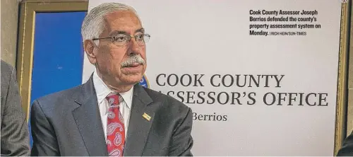  ??  ?? Cook County Assessor Joseph Berrios defended the county’s property assessment system on Monday.
| RICH HEIN/ SUN- TIMES