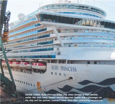  ??  ?? CRUISE CURSE: Ruby Princess cruise ship when docked at Port Kembla earlier this year. Inset; Hobart woman Maureen Dawes was a passenger on the ship and her partner, Leonard Fisher, died after contractin­g coronaviru­s.