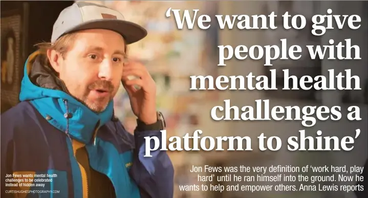 ?? CURTISHUGH­ESPHOTOGRA­PHY.COM ?? Jon Fews wants mental health challenges to be celebrated instead of hidden away