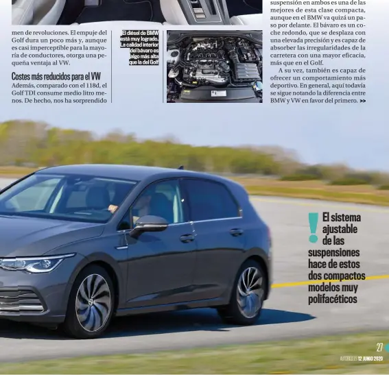  ??  ?? El diésel de BMW está muy logrado. La calidad interior del bávaro es algo más alta que la del Golf