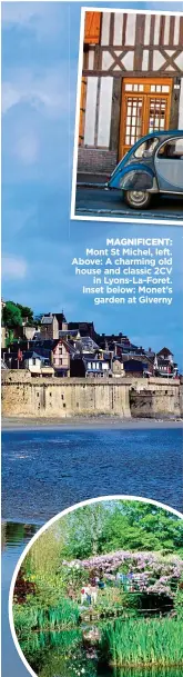  ??  ?? MAGNIFICEN­T: Mont St Michel, left. Above: A charming old house and classic 2CV in Lyons-La-Foret. Inset below: Monet’s garden at Giverny