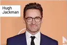  ??  ?? Hugh Jackman