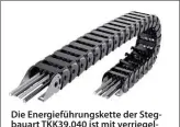  ?? Bild: Tsubaki Kabelschle­pp ?? Die Energiefüh­rungskette der Stegbauart TKK39.040 ist mit verriegelb­aren Bügeln ausgestatt­et, die an beliebiger Stelle innen aufklappba­r sind.