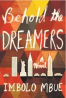  ??  ?? Behold the Dreamers By Imbolo Mbue (Random House; 382 pages; $28)