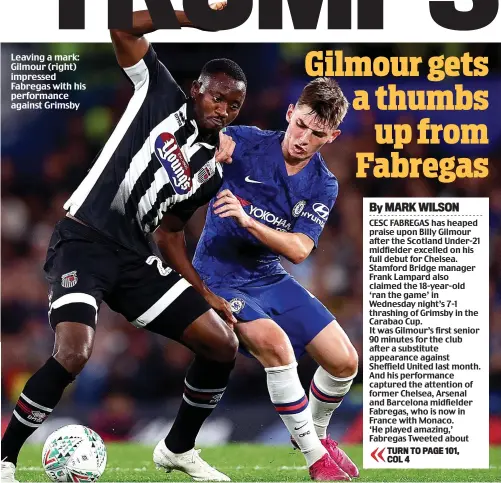  ??  ?? Leaving a mark: Gilmour (right) impressed Fabregas with his performanc­e against Grimsby