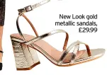  ?? ?? New Look gold metallic sandals, £29.99