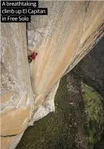  ??  ?? A breathtaki­ng climb up El Capitan in Free Solo