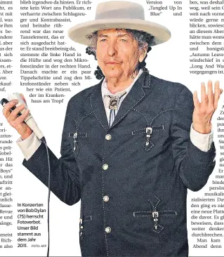  ?? FOTO: AFP ?? In Konzerten von Bob Dylan (75) herrscht Fotoverbot. Unser Bild stammt aus dem Jahr 2011.
