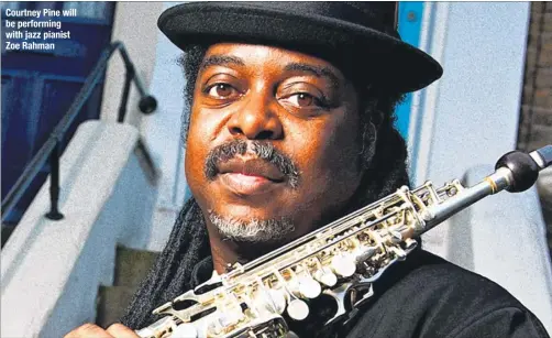  ??  ?? Courtney Pine will be performing with jazz pianist Zoe Rahman