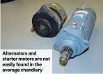  ?? ?? Alternator­s and starter motors are not easily found in the average chandlery