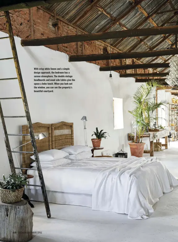  ?? ?? With crisp white linens and a simple design approach, the bedroom has a serene atmosphere. The double vintage headboards and wood side tables give the space a boho touch. When you look out the window, you can see the property’s beautiful courtyard.