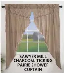  ??  ?? SAWYER MILL CHARCOAL TICKING PAIRIE SHOWER CURTAIN