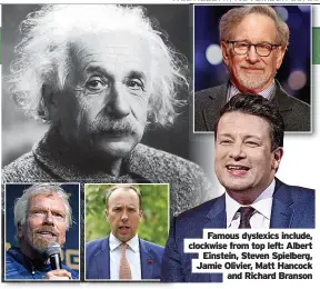  ?? Jamie Olivier, Matt Hancock and Richard Branson ?? Famous dyslexics include, clockwise from top left: Albert Einstein, Steven Spielberg,