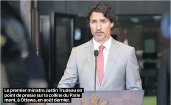  ??  ?? Le premier ministre Justin Trudeau en point de presse sur la colline du Parle ment, à Ottawa, en août dernier.