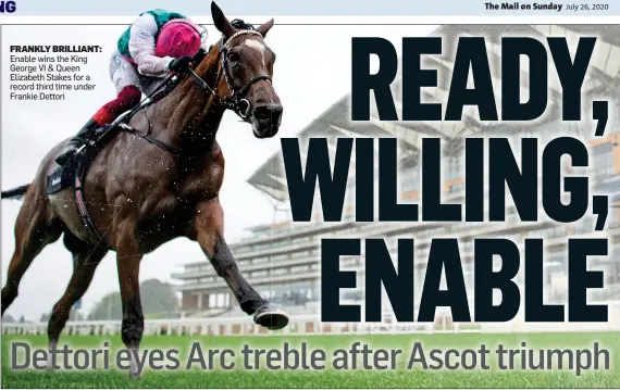  ??  ?? FRANKLY BRILLIANT: Enable wins the King George VI & Queen Elizabeth Stakes for a record third time under Frankie Dettori