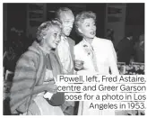  ??  ?? Powell, left, Fred Astaire, centre and Greer Garson pose for a photo in Los Angeles in 1953.