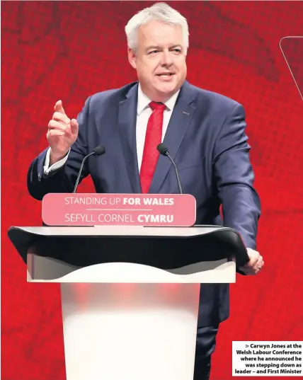  ??  ?? &gt; Carwyn Jones at the Welsh Labour Conference where he announced he was stepping down as leader – and First Minister