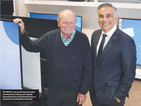  ??  ?? OPTIMISTIC: Harvey Norman executive chairman Gerry Harvey and Latitude Financial Services CEO Ahmed Fahour at the launch of Latitudepa­y yesterday.