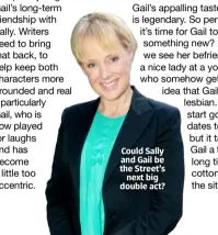  ??  ?? Could Sally and Gail be the Street’s next big double act?