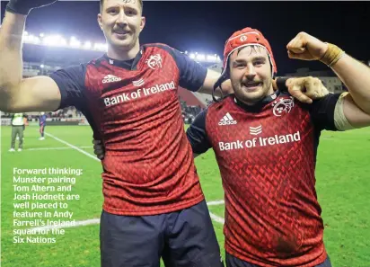 ?? ?? Forward thinking: Munster pairing Tom Ahern and Josh Hodnett are well placed to feature in Andy Farrell’s Ireland squad for the Six Nations