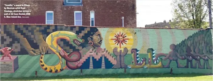  ?? PROVIDED ?? “Semilla,” a mural in Pilsen by Mexican artist Raul Sisniega, stretches across a wall of All Care Dental, 1918 S. Blue Island Ave.