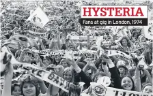  ??  ?? HYSTERIA Fans at gig in London, 1974