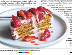  ?? ANDREW SCRIVANI NEW YORK TIMES ?? A slice of strawberry gingersnap ice-box cake.