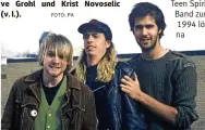  ?? FOTO: PA ?? Sie waren Nirvana: Kurt Cobain, Dave Grohl und Krist Novoselic (v. l.).